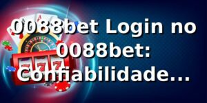 0088bet Login no 0088bet: Confiabilidade Garantida